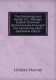 The Etymology and Syntax of L. Murray's English Grammar Systematically Arranged and Containing Much Additional Matter, Murray, Lindley 