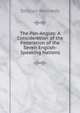 The Pan-Angles: A Consideration of the Federation of the Seven English-Speaking Nations, Sinclair Kennedy 
