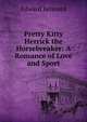 Pretty Kitty Herrick the Horsebreaker: A Romance of Love and Sport, Edward Kennard 