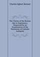 The Claims of the Roman See to Supremacy, Disproved by an Examination of the Testimony of Catholic Antiquity, Charles Egbert Kennet 