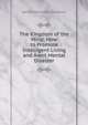 The Kingdom of the Mind: How to Promote Intelligent Living and Avert Mental Disaster, James Mortimer Keniston 