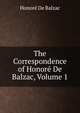 The Correspondence of Honore De Balzac, Volume 1, Honore? de Balzac 