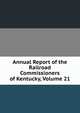 Annual Report of the Railroad Commissioners of Kentucky, Volume 21, 