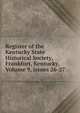 Register of the Kentucky State Historical Society, Frankfort, Kentucky, Volume 9, issues 26-27, 