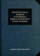 Greek Exercises: Adapted to Kendrick's Edition of Bullions's Greek Grammar, Asahel Clark Kendrick 