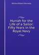 Hurrah for the Life of a Sailor: Fifty Years in the Royal Navy, William Robert Kennedy 