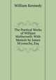 The Poetical Works of William Motherwell: With Memoir by James M'conechy, Esq, William Kennedy 