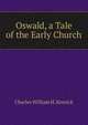 Oswald, a Tale of the Early Church, Charles William H. Kenrick 