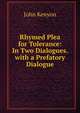 Rhymed Plea for Tolerance: In Two Dialogues. with a Prefatory Dialogue, John Kenyon 