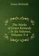 The Works of Grace Kennedy .: In Six Volumes, Volumes 3-4, Kennedy Grace 