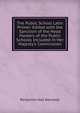 The Public School Latin Primer: Edited with the Sanction of the Head Masters of the Public Schools Included in Her Majesty's Commission, Benjamin Hall Kennedy 