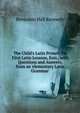 The Child's Latin Primer: Or, First Latin Lessons, Extr., with Questions and Answers, from an 'elementary Latin Grammar'., Benjamin Hall Kennedy 
