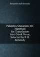 Pal?stra Musarum: Or, Materials for Translation Into Greek Verse, Selected by B.H. Kennedy, Benjamin Hall Kennedy 