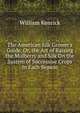 The American Silk Grower's Guide, Or, the Art of Raising the Mulberry and Silk On the System of Successive Crops in Each Season, William Kenrick 