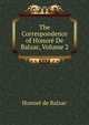 The Correspondence of Honore De Balzac, Volume 2, Honore? de Balzac 