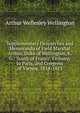 Supplementary Despatches and Memoranda of Field Marshal Arthur, Duke of Wellington, K. G.: South of France, Embassy to Paris, and Congress of Vienna, 1814-1815, Arthur Wellesley Wellington 