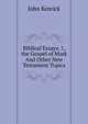 Biblical Essays. 1. the Gospel of Mark And Other New Testament Topics., John Kenrick 