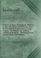 Letters of Isaac Penington: Written to His Relations and Friends, Now First Published from Manuscript Copies : To Which Are Added Letters of Stephen . William Caton, Josiah Coale, and Others ., John Kendall 