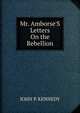 Mr. Amborse'S Letters On the Rebellion, John P. Kennedy 