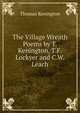 The Village Wreath Poems by T. Kenington, T.F. Lockyer and C.W. Leach, Thomas Kenington 