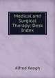 Medical and Surgical Therapy: Desk Index, Alfred Keogh 