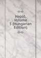 Naplo, Volume 5 (Hungarian Edition), 