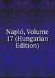 Naplo, Volume 17 (Hungarian Edition), 