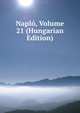 Naplo, Volume 21 (Hungarian Edition), 