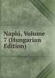 Naplo, Volume 7 (Hungarian Edition), 