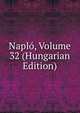 Naplo, Volume 32 (Hungarian Edition), 