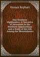 Our Southern Highlanders: A Narrative of Adventure in the Southern Appalachians and a Study of the Life Among the Mountaineers, Horace Kephart 