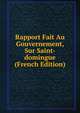 Rapport Fait Au Gouvernement, Sur Saint-domingue (French Edition), 