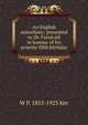 An English miscellany; presented to Dr. Furnivall in honour of his seventy-fifth birthday, W P. 1855-1923 Ker 