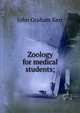 Zoology for medical students;, John Graham Kerr 