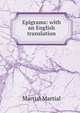 Epigrams: with an English translation, Martial Martial 