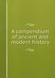 A compendium of ancient and modern history, 