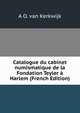 Catalogue du cabinet numismatique de la Fondation Teyler a Harlem (French Edition), A O. van Kerkwijk 