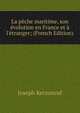 La p?che maritime, son ?volution en France et ? l'?tranger; (French Edition), Joseph Kerzoncuf 