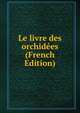 Le livre des orchidees (French Edition), 