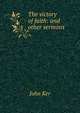 The victory of faith: and other sermons, John Ker 