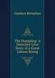 The Dumpling: A Detective Love Story of a Great Labour Rising, Kernahan Coulson 