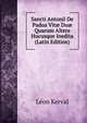 Sancti Antonii De Padua Vit? Du? Quarum Altera Hucusque Inedita (Latin Edition), Leon Kerval 
