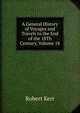 A General History of Voyages and Travels to the End of the 18Th Century, Volume 18, Robert Kerr 