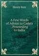 A Few Words of Advice to Cadets . Proceeding to India, Henry Kerr 