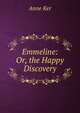 Emmeline: Or, the Happy Discovery, Anne Ker 