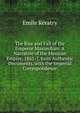 The Rise and Fall of the Emperor Maximilian: A Narrative of the Mexican Empire, 1861-7. from Authentic Documents. with the Imperial Correspondence, Emile Keratry 