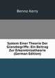 System Einer Theorie Der Granzbegriffe: Ein Beitrag Zur Erkenntnisstheorie (German Edition), Benno Kerry 