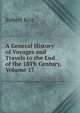 A General History of Voyages and Travels to the End of the 18Th Century, Volume 17, Robert Kerr 