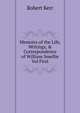 Memoirs of the Life, Writings, & Correspondence of William Smellie Vol First, Robert Kerr 