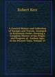 A General History and Collection of Voyages and Travels, Arranged in Systematic Order: Forming a Complete History of the Origin and Progress of . Earliest Ages to the Present Time, Volume 13, Robert Kerr 